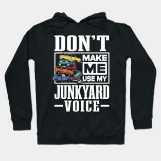 Scrapyard Don’t Make Me Use My Junkyard Voice Hoodie